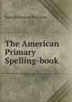 The American Primary Spelling-book, Samuel Thomas Worcester 