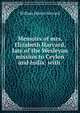 Memoirs of mrs. Elizabeth Harvard, late of the Wesleyan mission to Ceylon and India: with ., William Martin Harvard 