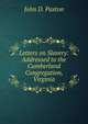 Letters on Slavery: Addressed to the Cumberland Congregation, Virginia, John D. Paxton 