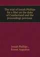 The trial of Josiah Phillips for a libel on the duke of Cumberland and the proceedings previous ., Josiah Phillips , Ernest Augustus 