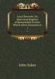 Local Records; Or, Historical Register of Remarkable Events: Which Have Occurred in .. 1, John Sykes 