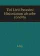 Titi Livii Patavini Historiarum ab urbe condita, Livy 