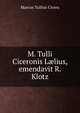 M. Tulli Ciceronis L?lius, emendavit R. Klotz, Marcus Tullius Cicero 