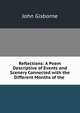 Reflections: A Poem Descriptive of Events and Scenery Connected with the Different Months of the ., John Gisborne 