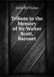 Tribute to the Memory of Sir Walter Scott, Baronet, John McVickar 