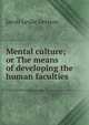 Mental culture; or The means of developing the human faculties, Jacob Leslie Levison 