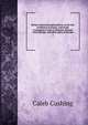 Review, historical and political, of the late revolution in France, and of the consequent events in Belgium, Poland, Great Britain, and other parts of Europe. 1, Cushing, Caleb 