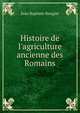 Histoire de l'agriculture ancienne des Romains, Jean Baptiste Rougier 