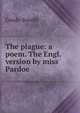 The plague: a poem. The Engl. version by miss Pardoe, Guido Sorelli 