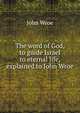 The word of God, to guide Israel to eternal life, explained to John Wroe, John Wroe 