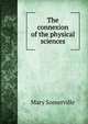 The connexion of the physical sciences, Mary Somerville 