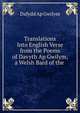 Translations Into English Verse from the Poems of Davyth Ap Gwilym, a Welsh Bard of the ., Dafydd Ap Gwilym 