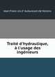 Trait? d'hydraulique, ? l'usage des ing?nieurs, Jean Franc?ois d ' Aubuisson de Voisins 