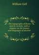 The topography of Rome and its vicinity: with a chapter on the history and languages of ancient .. 1, Gell, William Sir 