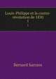 Louis-Philippe et la contre-rvolution de 1830. 1, Bernard Sarrans 