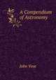 A Compendium of Astronomy, John Vose 