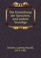 Die Entstehung der Sprachen, und andere Vortr?ge, Sch©tz, Ludwig Harald, 1873-1901 