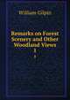 Remarks on Forest Scenery and Other Woodland Views. 1, Gilpin William 