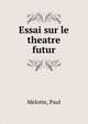 Essai sur le theatre futur, Melotte, Paul 