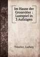Im Hause der Grossvater : Lustspiel in 3 Aufzugen, Treutler, Ludwig 