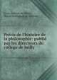 Pr?cis de l'histoire de la philosophie: publi? par les directeurs du college de Juilly, Louis Antoine de Salinis, Bruno Dominique de Scorbiac 