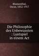 Die Philosophie des Unbewussten : Lustspiel in einem Act, Blumenthal, Oscar, 1852-1917 