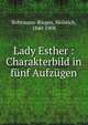 Lady Esther : Charakterbild in funf Aufzugen, Bohrmann-Riegen, Heinrich, 1840-1908 