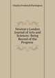 Newton's London Journal of Arts and Sciences: Being Record of the Progress ., Charles Frederick Partington 