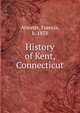 History of Kent, Connecticut, Atwater, Francis, b. 1858 