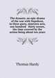 The dynasts; an epic-drama of the war with Napoleon, in three parts, nineteen acts, & one hundred & thirty scenes, the time covered by the action being about ten years, Hardy Thomas 