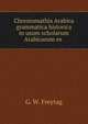 Chrestomathia Arabica grammatica historica in usum scholarum Arabicarum ex ., G. W. Freytag 