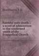Faithful unto death ; a word of admonition to the confirmed youth of the Evangelical Church, Horstmann, J. H 