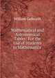 Mathematical and Astronomical Tables: For the Use of Students in Mathematics ., William Galbraith 