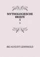MYTHOLOGIESCHE BRIEFE. 5, Bei August Lehnhold 