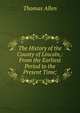 The History of the County of Lincoln,: From the Earliest Period to the Present Time;, Thomas Allen 