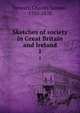 Sketches of society in Great Britain and Ireland. 1, Stewart, Charles Samuel, 1795-1870 