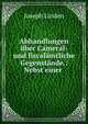 Abhandlungen uber Cameral- und fiscalamtliche Gegenstande.: Nebst einer ., Joseph Linden 