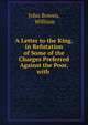 A Letter to the King, in Refutation of Some of the Charges Preferred Against the Poor, with ., John Bowen, William 