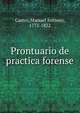 Prontuario de practica forense, Castro, Manuel Antonio, 1772-1832 
