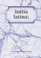 Initia latina;, Lyon, Charles Harrison. [from old catalog] 