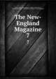 The New-England Magazine. 7, Joseph Tinker Buckingham, Samuel Gridley Howe, Edwin Buckingham, John Osborne Sargent, Park Benjamin 