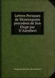 Lettres Persanes de Montesquieu precedees de Son Eloge par D'Alembert, Charles de Secondat Montesquieu 