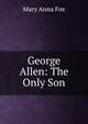 George Allen: The Only Son, Mary Anna Fox 