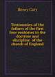 Testimonies of the fathers of the first four centuries to the doctrine and discipline of the church of England, Henry Cary 