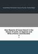 New Reports of Cases Heard in the House of Lords, on Appeals and Writs of Error: And Decided .. 5, Great Britain Parliament. House of Lords, Richard Bligh 