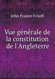 Vue g?n?rale de la constitution de l'Angleterre, John Fraiser Frisell 