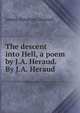 The descent into Hell, a poem by J.A. Heraud. By J.A. Heraud, James Abraham Heraud 