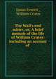 The Wall's end miner; or, A brief memoir of the life of William Crister: including an account of ., James Everett , William Crister 