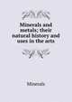 Minerals and metals; their natural history and uses in the arts, Minerals 