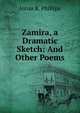 Zamira, a Dramatic Sketch: And Other Poems, Jonas B. Phillips 